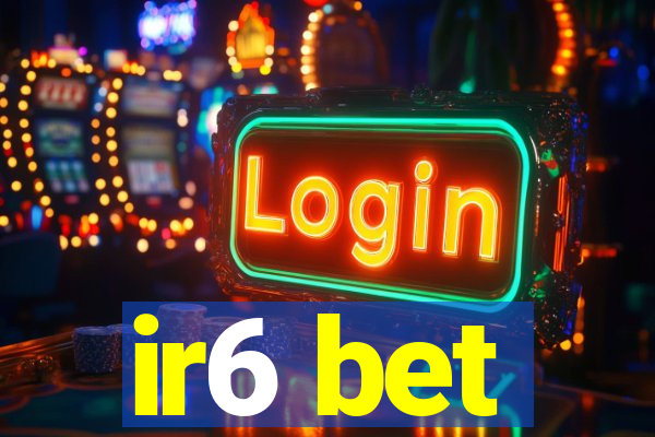 ir6 bet